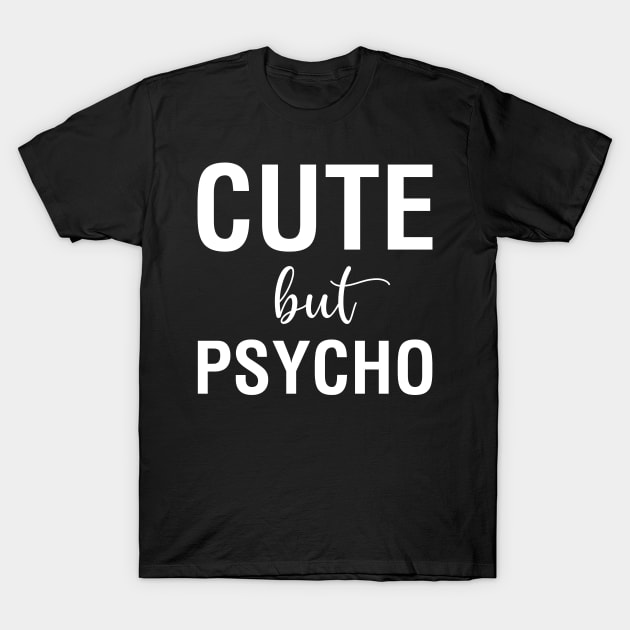 Cute But Psycho T-Shirt by CityNoir